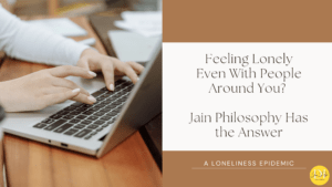Feeling Lonely Even With People Around You? Jain Philosophy Has the Answer
