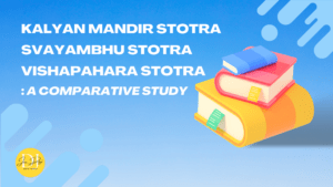 Kalyan Mandir Stotra, Svayambhustotra, and Vishapahara Stotra: A Comparative Study
